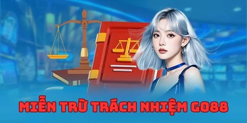 Miễn Trừ Trách Nhiệm Go88 - Điều Khoản Quan Trọng Cần Nắm